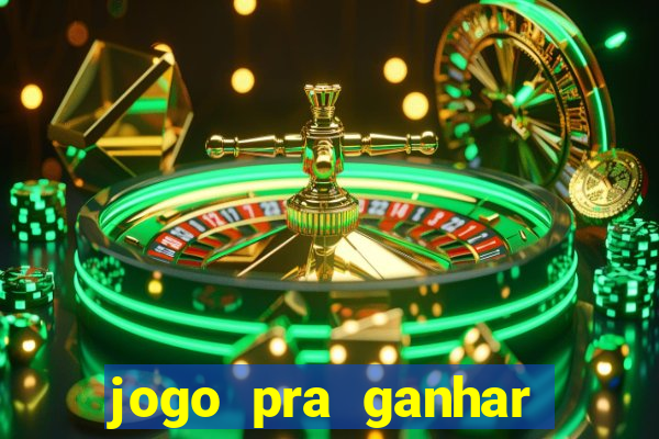 jogo pra ganhar dinheiro rapido